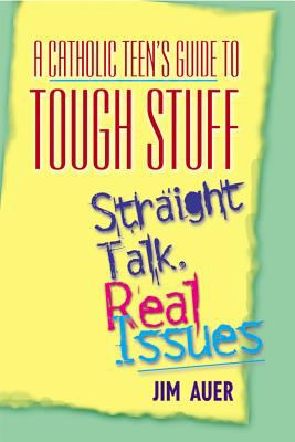 Catholic Teen's Guide to Tough Stuff Straight Talk, Real Issues Art of Choosing Well  2004 9780764811043 Front Cover