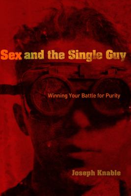 Sex and the Single Guy Winning Your Battle for Purity  2004 9780802492043 Front Cover