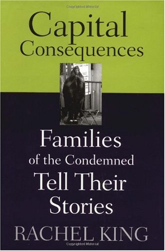 Capital Consequences Families of the Condemned Tell Their Stories  2005 9780813535043 Front Cover