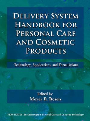 Delivery System Handbook for Personal Care and Cosmetic Products Technology, Applications and Formulations  2005 9780815515043 Front Cover