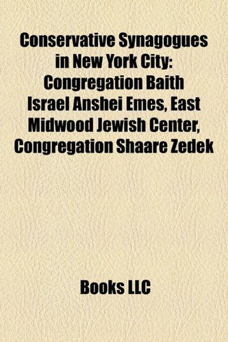 Conservative Synagogues in New York City : Congregation Baith Israel Anshei Emes, East Midwood Jewish Center, Congregation Shaare Zedek  2010 9781155548043 Front Cover