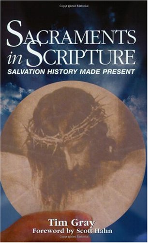 Sacraments in Scripture Salvation History Made Present  2001 9781931018043 Front Cover