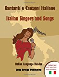 Cantanti e Canzoni Italiane - Italian Singers and Songs Italian Language Reader on Ten of the Most Popular Contemporary Italian Singers, with Activit N/A 9781938712043 Front Cover