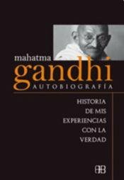 Mahatma Gandhi autobiografia / Autobiography: Historia de mis experiencias con la verdad / History of My Experience With the Truth  2012 9788415292043 Front Cover