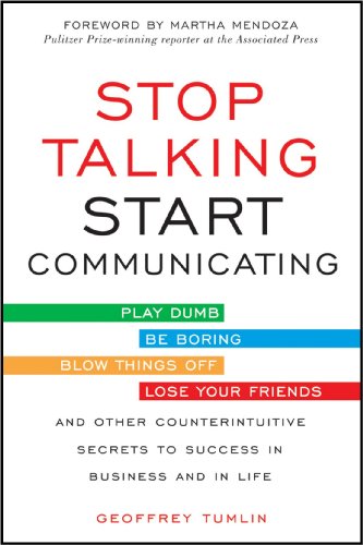 Stop Talking, Start Communicating: Counterintuitive Secrets to Success in Business and in Life, with a Foreword by Martha Mendoza   2013 9780071813044 Front Cover