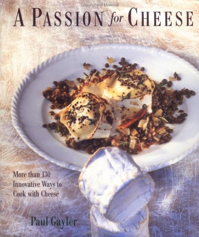 Passion for Cheese More Than 130 Innovative Ways to Cook with Cheese Revised  9780312192044 Front Cover