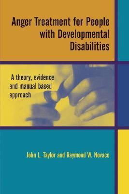 Anger Treatment for People with Developmental Disabilities A Theory, Evidence and Manual Based Approach  2005 9780470870044 Front Cover