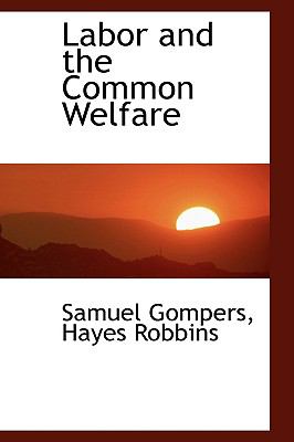 Labor and the Common Welfare   2009 9781103272044 Front Cover