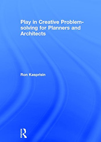 Play in Creative Problem-Solving for Planners and Architects   2016 9781138120044 Front Cover