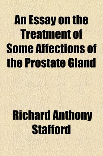 Essay on the Treatment of Some Affections of the Prostate Gland  2010 9781154478044 Front Cover