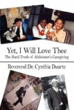 Yet, I Will Love Thee The Hard Truth of Alzheimer's Caregiving N/A 9781424199044 Front Cover