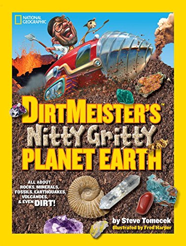 Dirtmeister's Nitty Gritty Planet Earth All about Rocks, Minerals, Fossils, Earthquakes, Volcanoes, and Even Dirt!  2015 9781426319044 Front Cover