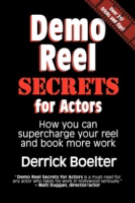 Demo Reel Secrets for Actors How You Can Supercharge Your Reel and Book More Work  2009 9781432738044 Front Cover