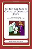 Best Ever Book of Computer Operator Jokes Lots and Lots of Jokes Specially Repurposed for You-Know-Who N/A 9781477599044 Front Cover