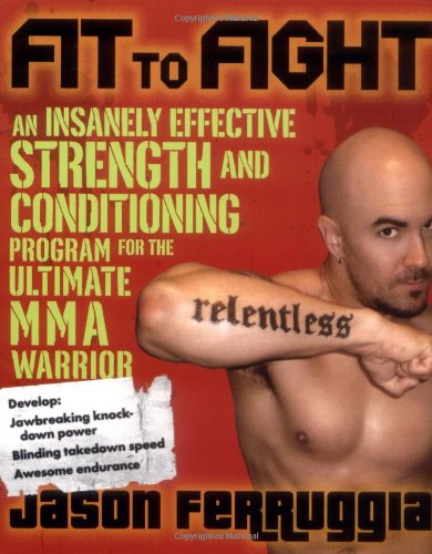 Fit to Fight An Insanely Effective Strength and Conditioning Program for the Ultimate MMA Warrior  2008 9781583333044 Front Cover