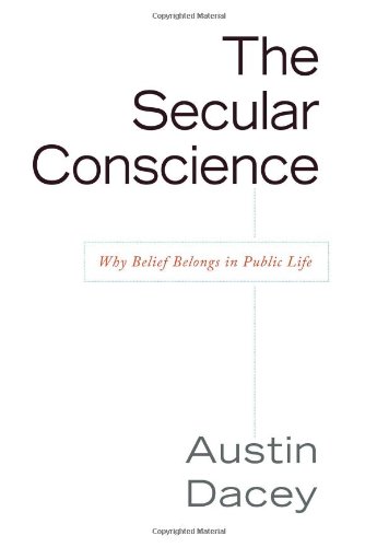 Secular Conscience Why Belief Belongs in Public Life  2008 9781591026044 Front Cover