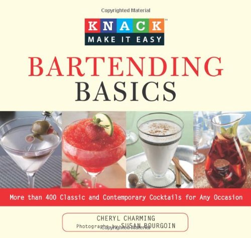 Bartending Basics More Than 400 Classic and Contemporary Drinks for Any Occasion  2009 9781599215044 Front Cover