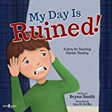 My Day Is Ruined! A Story Teaching Flexible Thinking  2016 9781944882044 Front Cover