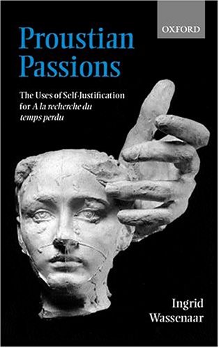 Proustian Passions The Uses of Self-Justification for a la Recherche du Temps Perdu  2000 9780198160045 Front Cover