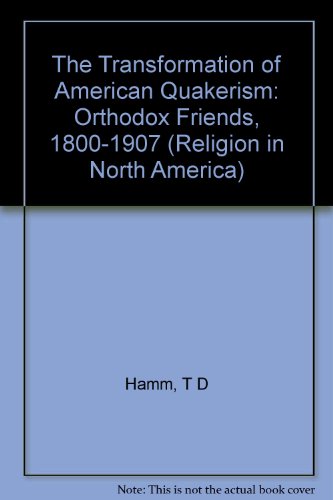 Transformation of American Quakerism Orthodox Friends, 1800-1907  1988 9780253360045 Front Cover