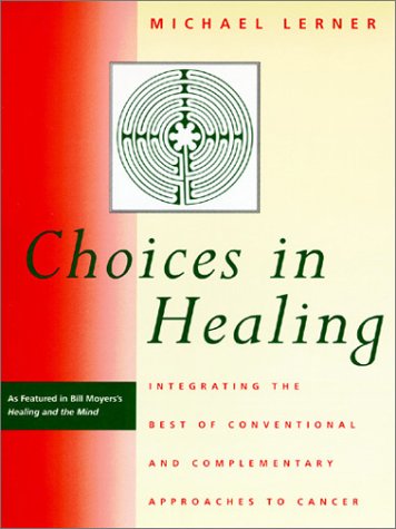 Choices in Healing Integrating the Best of Conventional and Complementary Approaches to Cancer  1996 (Reprint) 9780262621045 Front Cover