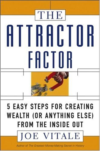Attractor Factor 5 Easy Steps for Creating Wealth (Or Anything Else) from the Inside Out  2005 9780471706045 Front Cover