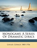 Monogamy, A Series of Dramatic Lyrics  N/A 9781173179045 Front Cover