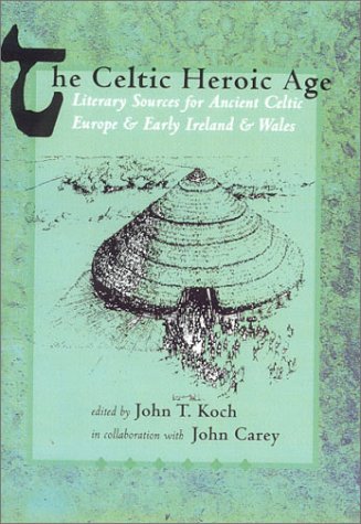 Celtic Heroic Age Literary Sources for Ancient Celtic Europe and Early Ireland and Wales 3rd 1994 (Revised) 9781891271045 Front Cover