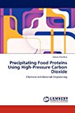Precipitating Food Proteins Using High-Pressure Carbon Dioxide  N/A 9783659127045 Front Cover