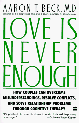 Love Is Never Enough How Couples Can Overcome Misunderstandings, Resolve Conflicts, and Solve  1988 (Reprint) 9780060916046 Front Cover