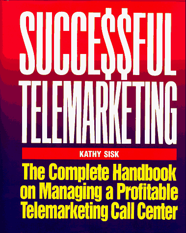 Successful Telemarketing : The Complete Handbook on Managing a Profitable Telemarketing Operation N/A 9780070577046 Front Cover
