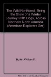 Wild Northland, Being the Story of a Winter Journey, with Dogs, Across Northern North America  1973 (Reprint) 9780404549046 Front Cover