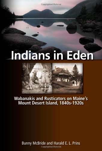 Indians in Eden Wabanakis and Rusticators on Maine's Mt. Desert Island  2009 9780892728046 Front Cover