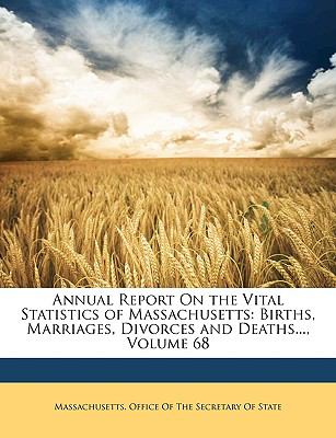 Annual Report on the Vital Statistics of Massachusetts Births, Marriages, Divorces and Deaths... , Volume 68 N/A 9781148493046 Front Cover