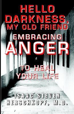 Hello Darkness, My Old Friend Embracing ANGER to Heal Your Life N/A 9781401086046 Front Cover