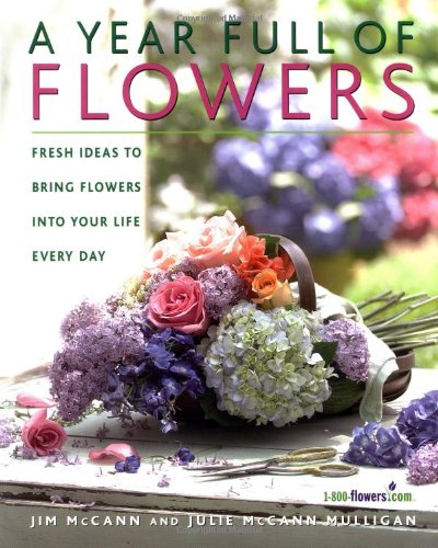 Year Full of Flowers Fresh Ideas to Bring Flowers into Your Life Everyday  2004 (Revised) 9781579549046 Front Cover
