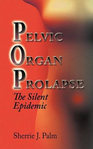 Pelvic Organ Prolapse The Silent Epidemic  2012 9781622124046 Front Cover