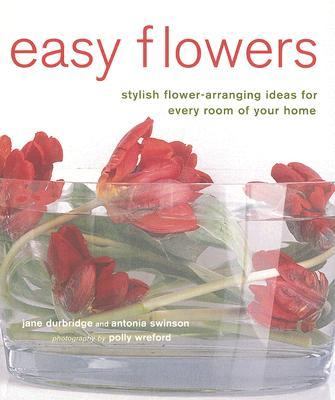 Easy Flowers Stylish Flower-Arranging Ideas for Every Room of Your Home  2007 9781845974046 Front Cover