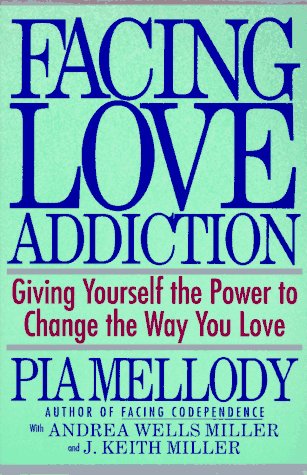 Facing Love Addiction Giving Yourself the Power to Change the Way You Love  1992 9780062506047 Front Cover