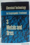 Chemical Technology An Encyclopedic Treatment, Metals and Ores N/A 9780064911047 Front Cover
