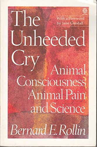 Unheeded Cry Animal Consciousness, Animal Pain and Science  1990 (Reprint) 9780192861047 Front Cover