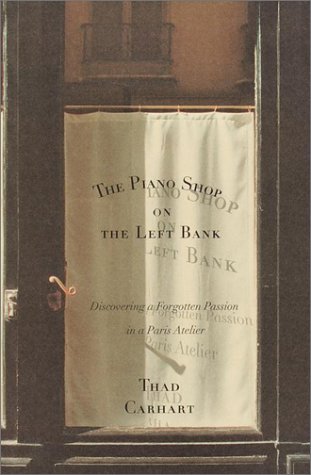 Piano Shop on the Left Bank Discovering a Forgotten Passion in a Paris Atelier  2001 9780375503047 Front Cover