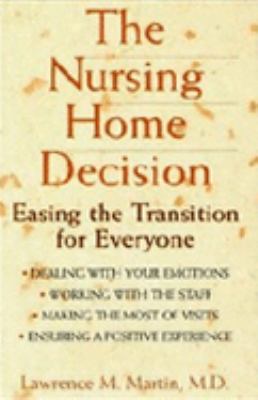 Nursing Home Decision Easing the Transition for Everyone  1999 9780471348047 Front Cover