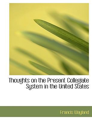 Thoughts on the Present Collegiate System in the United States:   2008 9780554665047 Front Cover