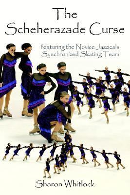 Scheherazade Curse Featuring the Novice Jazzicals Synchronized Skating Team N/A 9780595341047 Front Cover