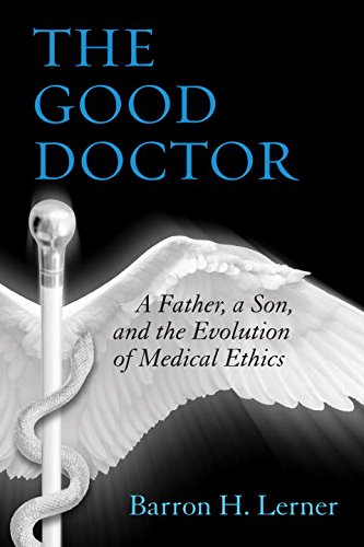 Good Doctor A Father, a Son, and the Evolution of Medical Ethics N/A 9780807035047 Front Cover