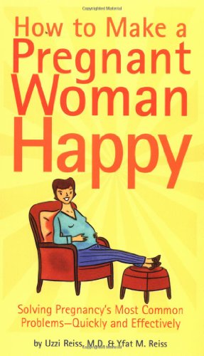 How to Make a Pregnant Woman Happy Solving Pregnancy's Most Common Problems - Quickly and Effectively  2002 9780811841047 Front Cover