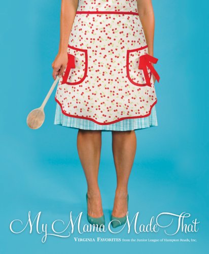 My Mama Made That Virginia Favorites from the Junior League of Hampton Roads, Inc  2009 9780961360047 Front Cover