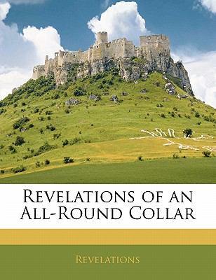 Revelations of an All-Round Collar N/A 9781141705047 Front Cover