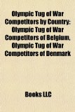 Olympic Tug of War Competitors by Country Olympic Tug of War Competitors of Belgium, Olympic Tug of War Competitors of Denmark N/A 9781157898047 Front Cover